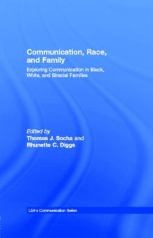 Communication, Race, and Family : Exploring Communication in Black, White, and Biracial Families