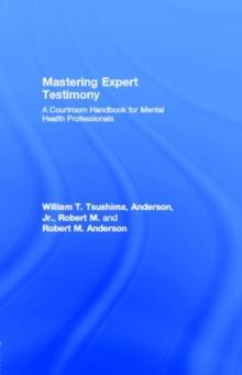 Mastering Expert Testimony : A Courtroom Handbook for Mental Health Professionals