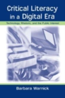 Critical Literacy in A Digital Era : Technology, Rhetoric, and the Public interest