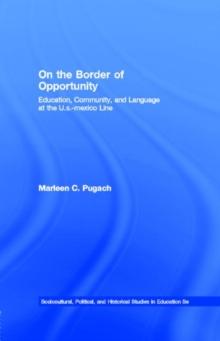 On the Border of Opportunity : Education, Community, and Language at the U.s.-mexico Line