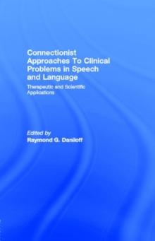 Connectionist Approaches To Clinical Problems in Speech and Language : Therapeutic and Scientific Applications