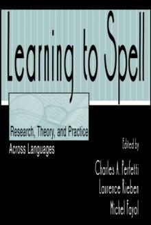 Learning to Spell : Research, Theory, and Practice Across Languages