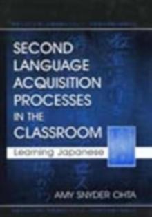 Second Language Acquisition Processes in the Classroom : Learning Japanese