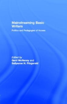 Mainstreaming Basic Writers : Politics and Pedagogies of Access