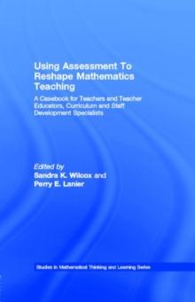 Using Assessment To Reshape Mathematics Teaching : A Casebook for Teachers and Teacher Educators, Curriculum and Staff Development Specialists