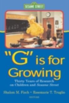 G Is for Growing : Thirty Years of Research on Children and sesame Street