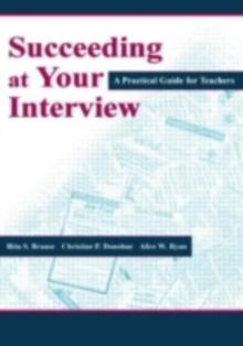 Succeeding at Your Interview : A Practical Guide for Teachers