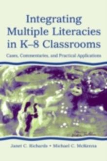 Integrating Multiple Literacies in K-8 Classrooms : Cases, Commentaries, and Practical Applications