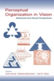 Perceptual Organization in Vision : Behavioral and Neural Perspectives