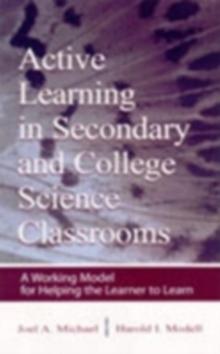 Active Learning in Secondary and College Science Classrooms : A Working Model for Helping the Learner To Learn