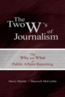 The Two W's of Journalism : The Why and What of Public Affairs Reporting