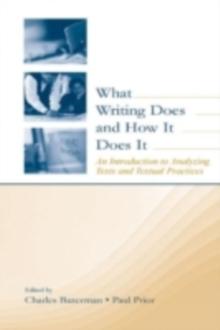 What Writing Does and How It Does It : An Introduction to Analyzing Texts and Textual Practices