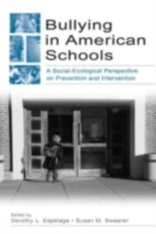 Bullying in American Schools : A Social-Ecological Perspective on Prevention and Intervention