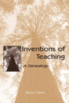 Inventions of Teaching : A Genealogy