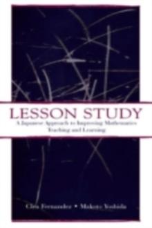 Lesson Study : A Japanese Approach To Improving Mathematics Teaching and Learning