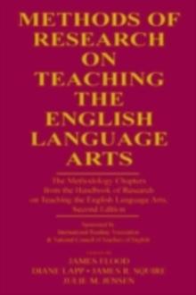 Methods of Research on Teaching the English Language Arts : The Methodology Chapters From the Handbook of Research on Teaching the English Language Arts, Sponsored by International Reading Association