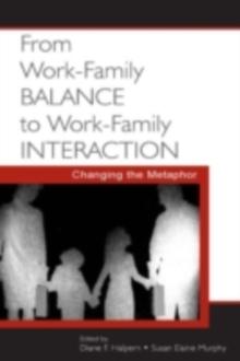 From Work-Family Balance to Work-Family Interaction : Changing the Metaphor