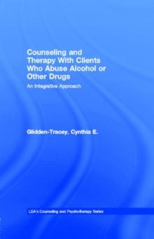 Counseling and Therapy With Clients Who Abuse Alcohol or Other Drugs : An Integrative Approach