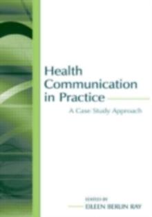 Health Communication in Practice : A Case Study Approach