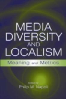 Media Diversity and Localism : Meaning and Metrics