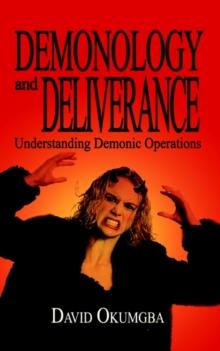 Demonology and Deliverance : Understanding Demonic Operations