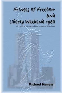 Fringes of Freedom and Liberty Weekend 1986 : Would That All Had a Place to Return After Dark