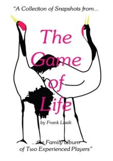 The Game of Life : "A Collection of Snapshots from the Family Album of Two Experienced Players"