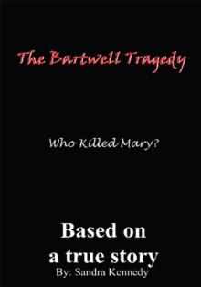 The Bartwell Tragedy-Who Killed Mary? : Based on a True Story