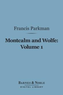 Montcalm and Wolfe, Volume 1 (Barnes & Noble Digital Library)