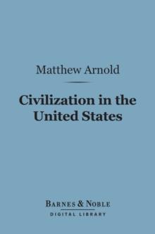 Civilization in the United States (Barnes & Noble Digital Library) : First and Last Impressions of America