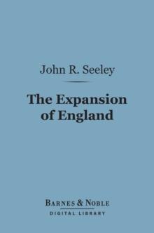 The Expansion of England: (Barnes & Noble Digital Library) : Two Courses of Lectures