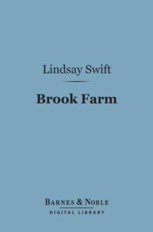 Brook Farm (Barnes & Noble Digital Library) : Its Members, Scholars and Visitors