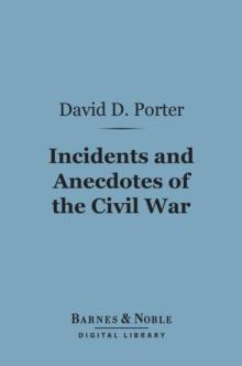 Incidents and Anecdotes of the Civil War (Barnes & Noble Digital Library)