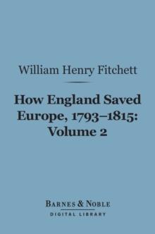 How England Saved Europe, 1793-1815 Volume 2 (Barnes & Noble Digital Library)