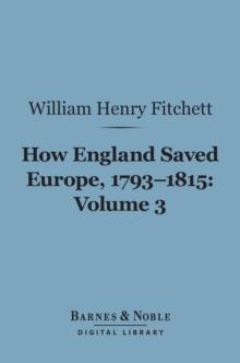 How England Saved Europe, 1793-1815 Volume 3 (Barnes & Noble Digital Library)