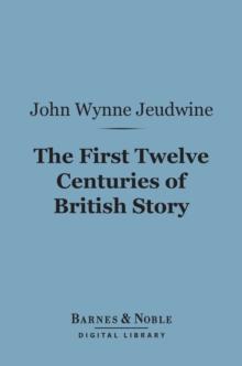 The First Twelve Centuries of British Story (Barnes & Noble Digital Library)