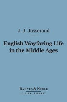 English Wayfaring Life in the Middle Ages (Barnes & Noble Digital Library)