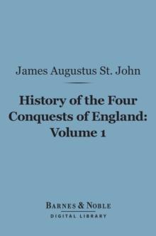 History of the Four Conquests of England, Volume 1 (Barnes & Noble Digital Library)