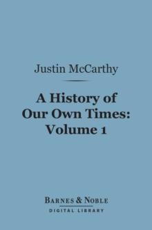 A History of Our Own Times, Volume 1 (Barnes & Noble Digital Library)