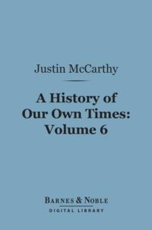 A History of Our Own Times, Volume 6 (Barnes & Noble Digital Library)