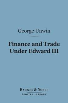 Finance and Trade Under Edward III (Barnes & Noble Digital Library)