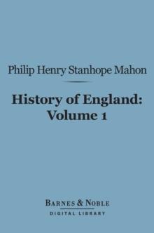 History of England (Barnes & Noble Digital Library) : From the Peace of Utrecht to the Peace of Versailles (1713-1783), Volume 1