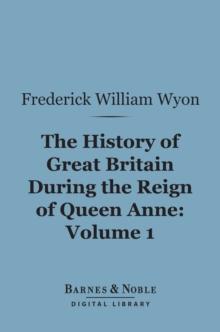 The History of Great Britain During the Reign of Queen Anne, Volume 1 (Barnes & Noble Digital Library)