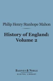 History of England (Barnes & Noble Digital Library) : From the Peace of Utrecht to the Peace of Versailles (1713-1783), Volume 2