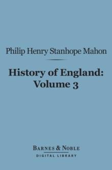 History of England (Barnes & Noble Digital Library) : From the Peace of Utrecht to the Peace of Versailles (1713-1783), Volume 3