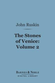 The Stones of Venice, Volume 2: Sea-Stories (Barnes & Noble Digital Library)