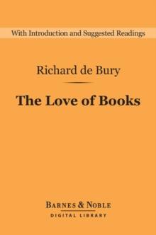 The Love of Books (Barnes & Noble Digital Library) : The Philobiblon of Richard de Bury