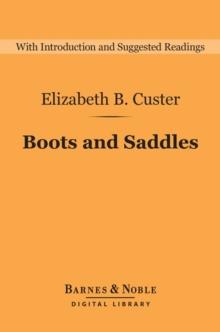 Boots and Saddles: Life in Dakota with General Custer (Barnes & Noble Digital Library) : Life in Dakota with General Custer