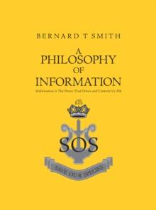 A Philosophy of Information : (Information Is the Power That Drives and Controls Us All)