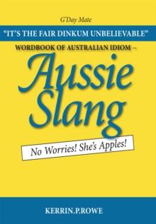 Wordbook of Australian Idiom - Aussie Slang : No Worries! She's Apples!